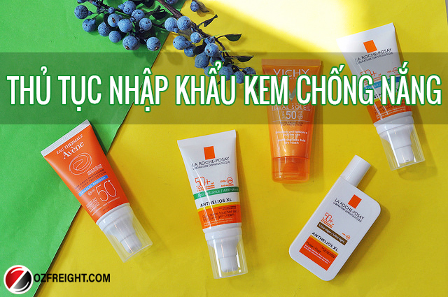 thủ tục nhập khẩu kem chống nắng
