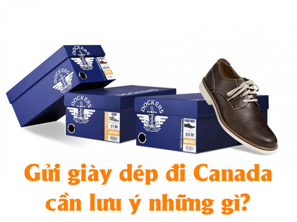 Gửi giày dép đi Canada cần lưu ý một vài điều